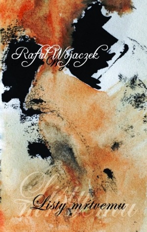 Rafal Wojaczek - Listy mŕtvemu 