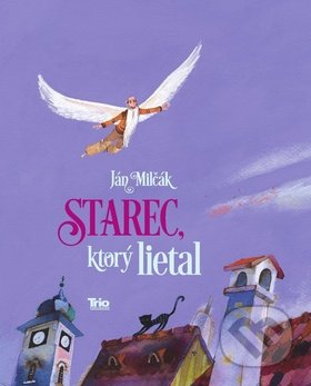 Ján Milčák - Starec, ktorý lietal 